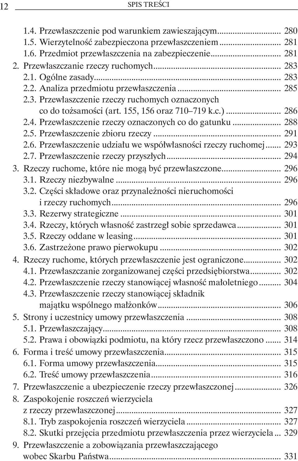 155, 156 oraz 710 719 k.c.)... 286 2.4. Przewłaszczenie rzeczy oznaczonych co do gatunku... 288 2.5. Przewłaszczenie zbioru rzeczy... 291 2.6. Przewłaszczenie udziału we współwłasności rzeczy ruchomej.