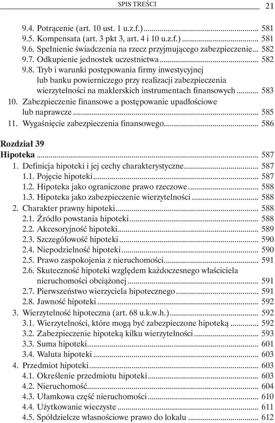 .. 583 10. Zabezpieczenie finansowe a postępowanie upadłościowe lub naprawcze... 585 11. Wygaśnięcie zabezpieczenia finansowego... 586 Rozdział 39 Hipoteka... 587 1.