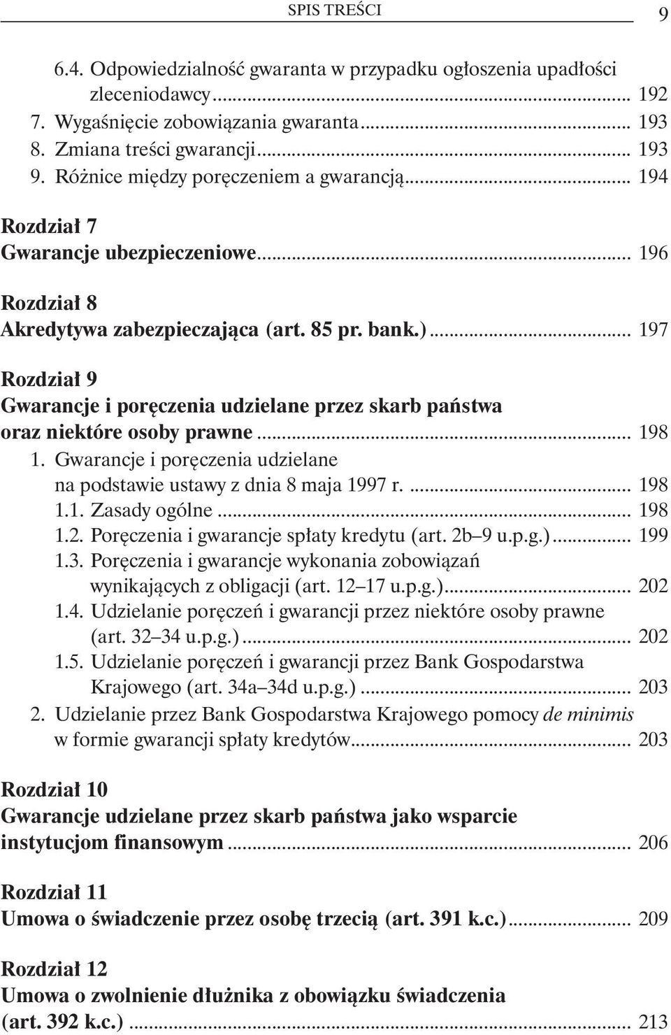 .. 197 Rozdział 9 Gwarancje i poręczenia udzielane przez skarb państwa oraz niektóre osoby prawne... 198 1. Gwarancje i poręczenia udzielane na podstawie ustawy z dnia 8 maja 1997 r.... 198 1.1. Zasady ogólne.