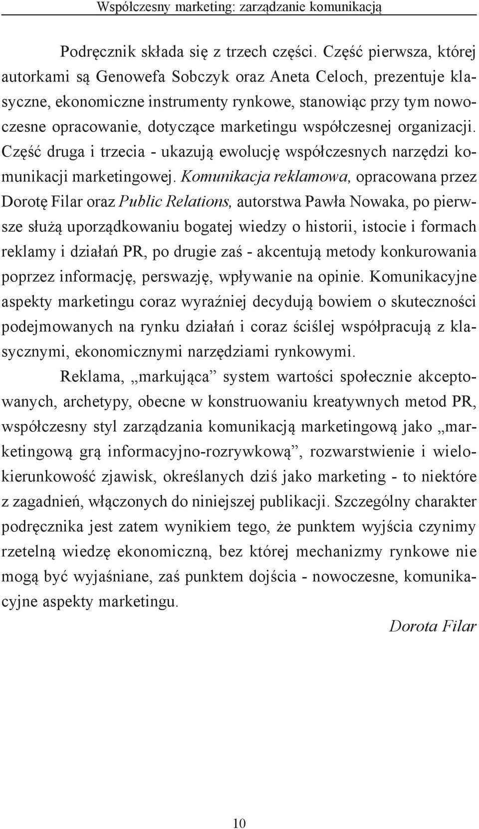 współczesnej organizacji. Część druga i trzecia - ukazują ewolucję współczesnych narzędzi komunikacji marketingowej.