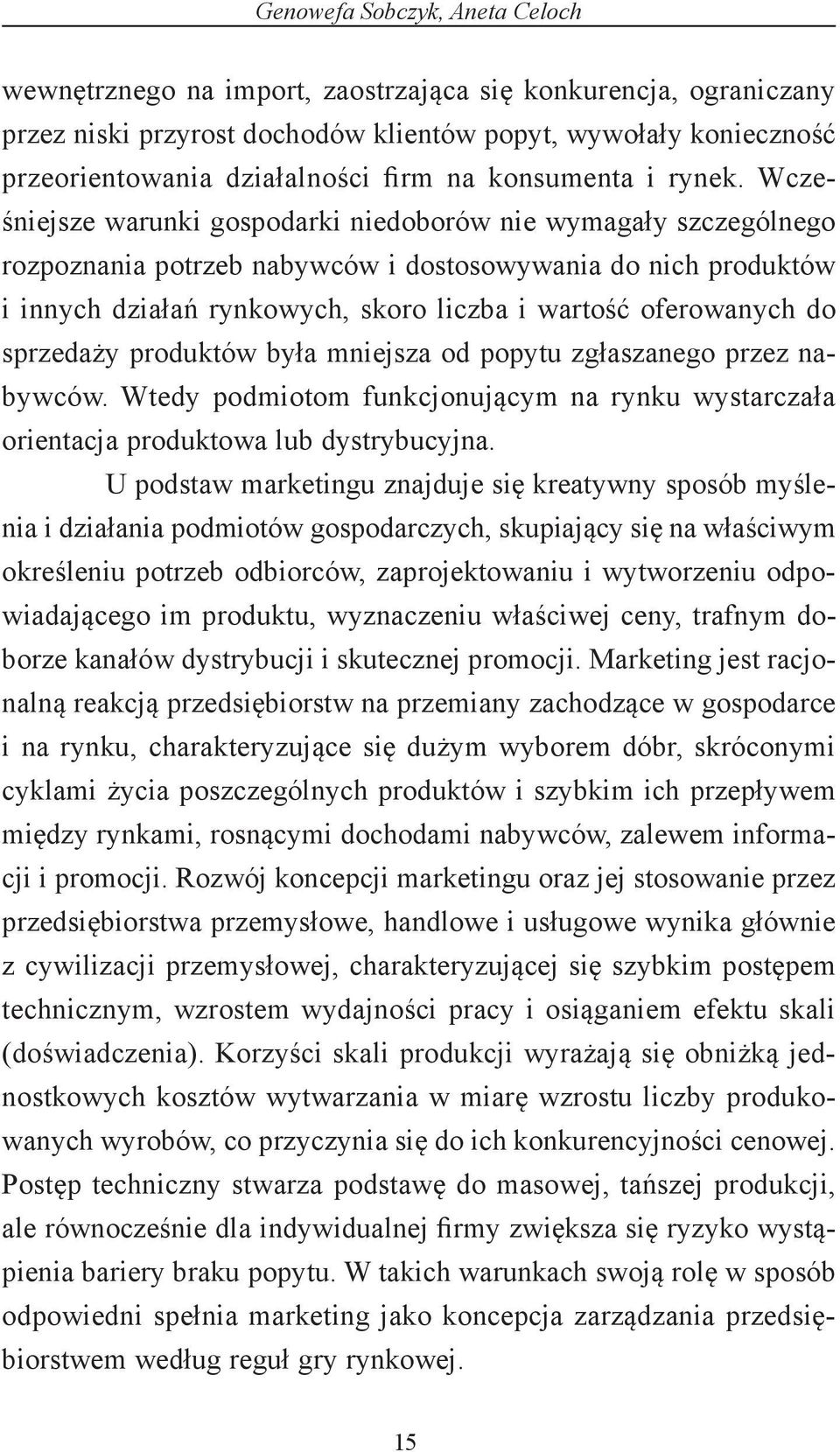 Wcześniejsze warunki gospodarki niedoborów nie wymagały szczególnego rozpoznania potrzeb nabywców i dostosowywania do nich produktów i innych działań rynkowych, skoro liczba i wartość oferowanych do