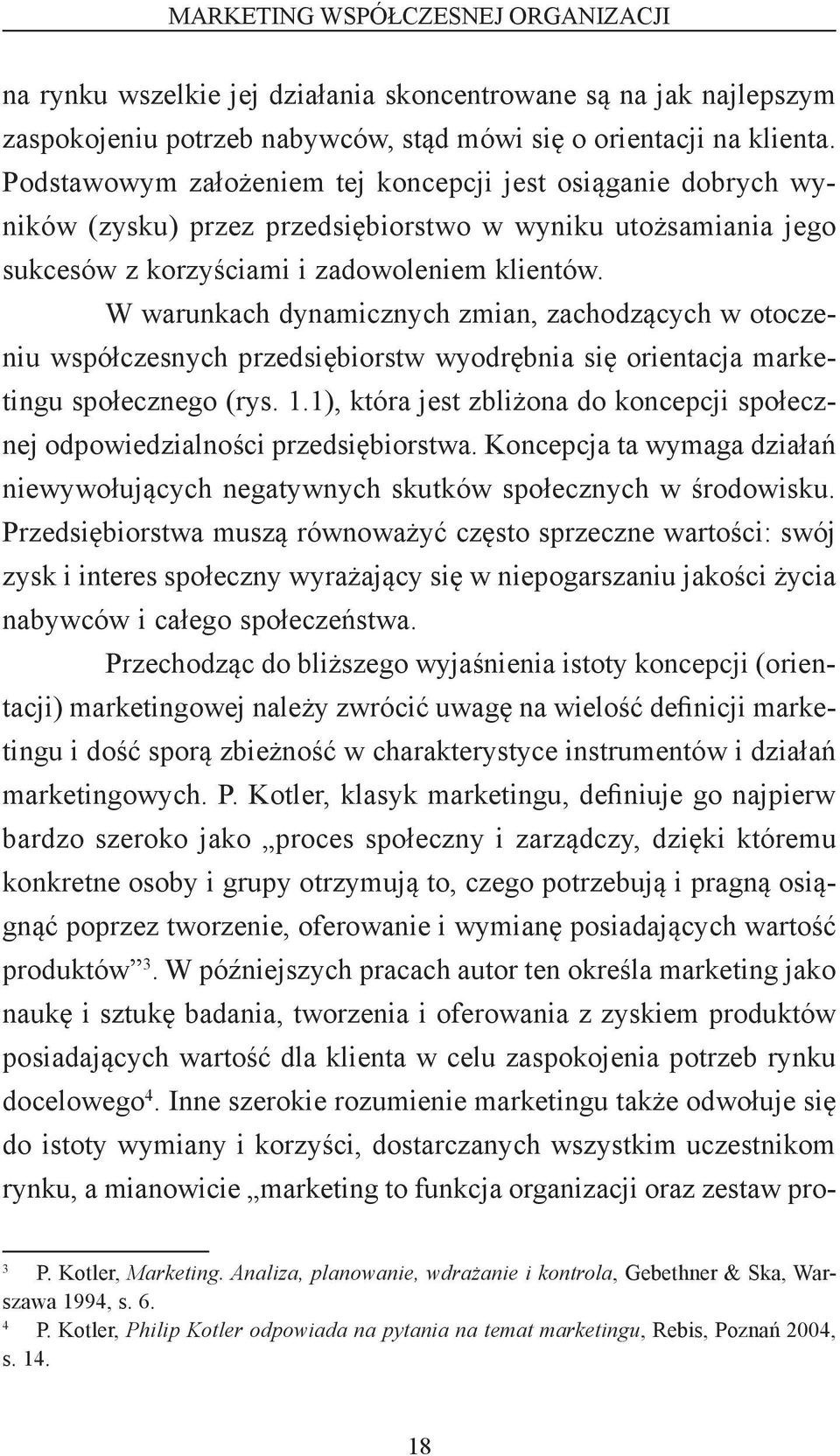 W warunkach dynamicznych zmian, zachodzących w otoczeniu współczesnych przedsiębiorstw wyodrębnia się orientacja marketingu społecznego (rys. 1.