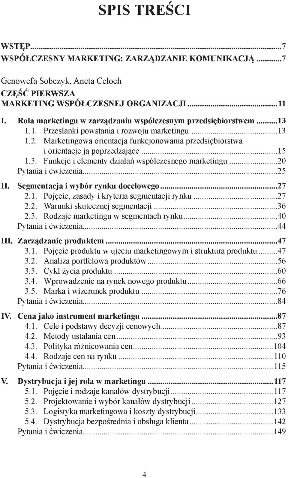 Marketingowa orientacja funkcjonowania przedsiębiorstwa i orientacje ją poprzedzające...15 1.3. Funkcje i elementy działań współczesnego marketingu...20 Pytania i ćwiczenia...25 II.