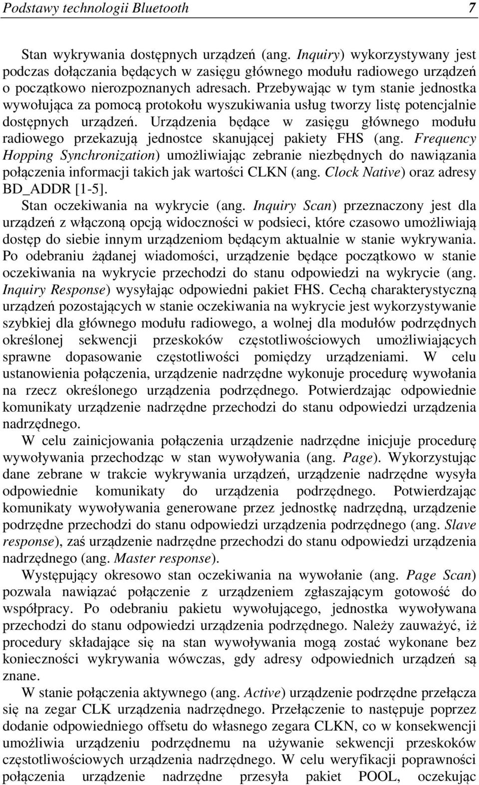 Przebywając w tym stanie jednostka wywołująca za pomocą protokołu wyszukiwania usług tworzy listę potencjalnie dostępnych urządzeń.