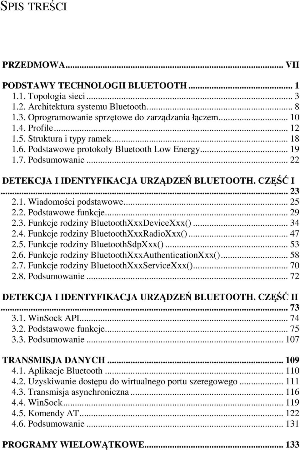 .. 25 2.2. Podstawowe funkcje... 29 2.3. Funkcje rodziny BluetoothXxxDeviceXxx()... 34 2.4. Funkcje rodziny BluetoothXxxRadioXxx()... 47 2.5. Funkcje rodziny BluetoothSdpXxx()... 53 2.6.