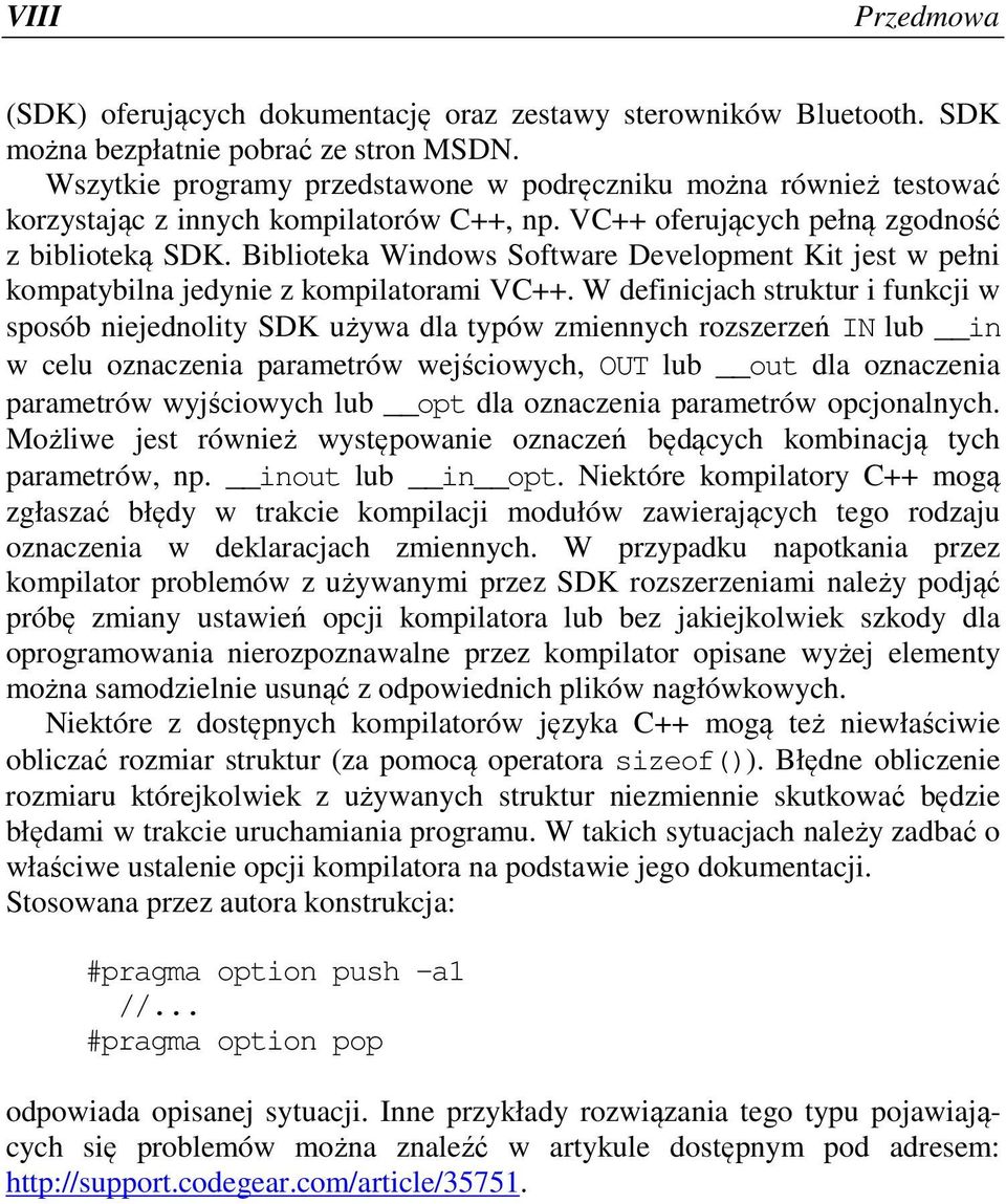 Biblioteka Windows Software Development Kit jest w pełni kompatybilna jedynie z kompilatorami VC++.