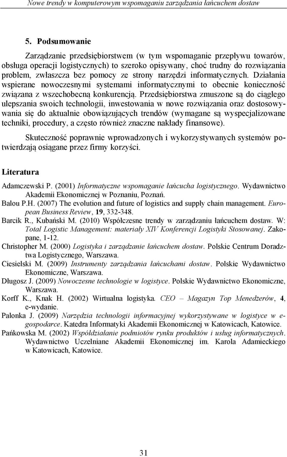 strony narzędzi informatycznych. Działania wspierane nowoczesnymi systemami informatycznymi to obecnie konieczność związana z wszechobecną konkurencją.