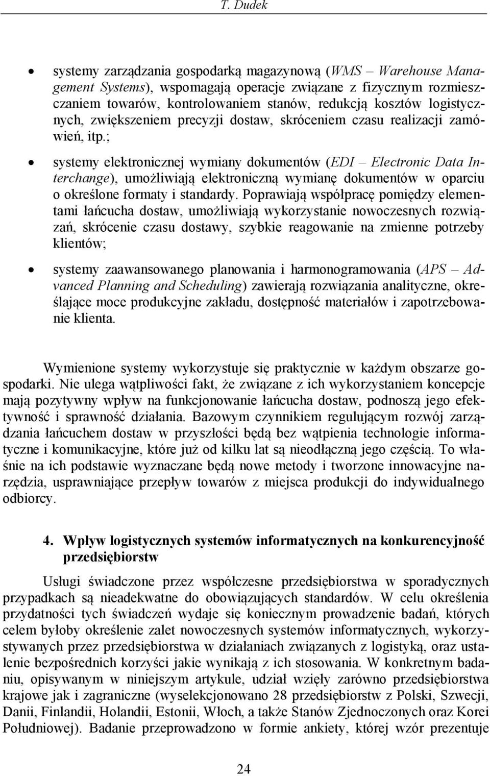 ; systemy elektronicznej wymiany dokumentów (EDI Electronic Data Interchange), umożliwiają elektroniczną wymianę dokumentów w oparciu o określone formaty i standardy.