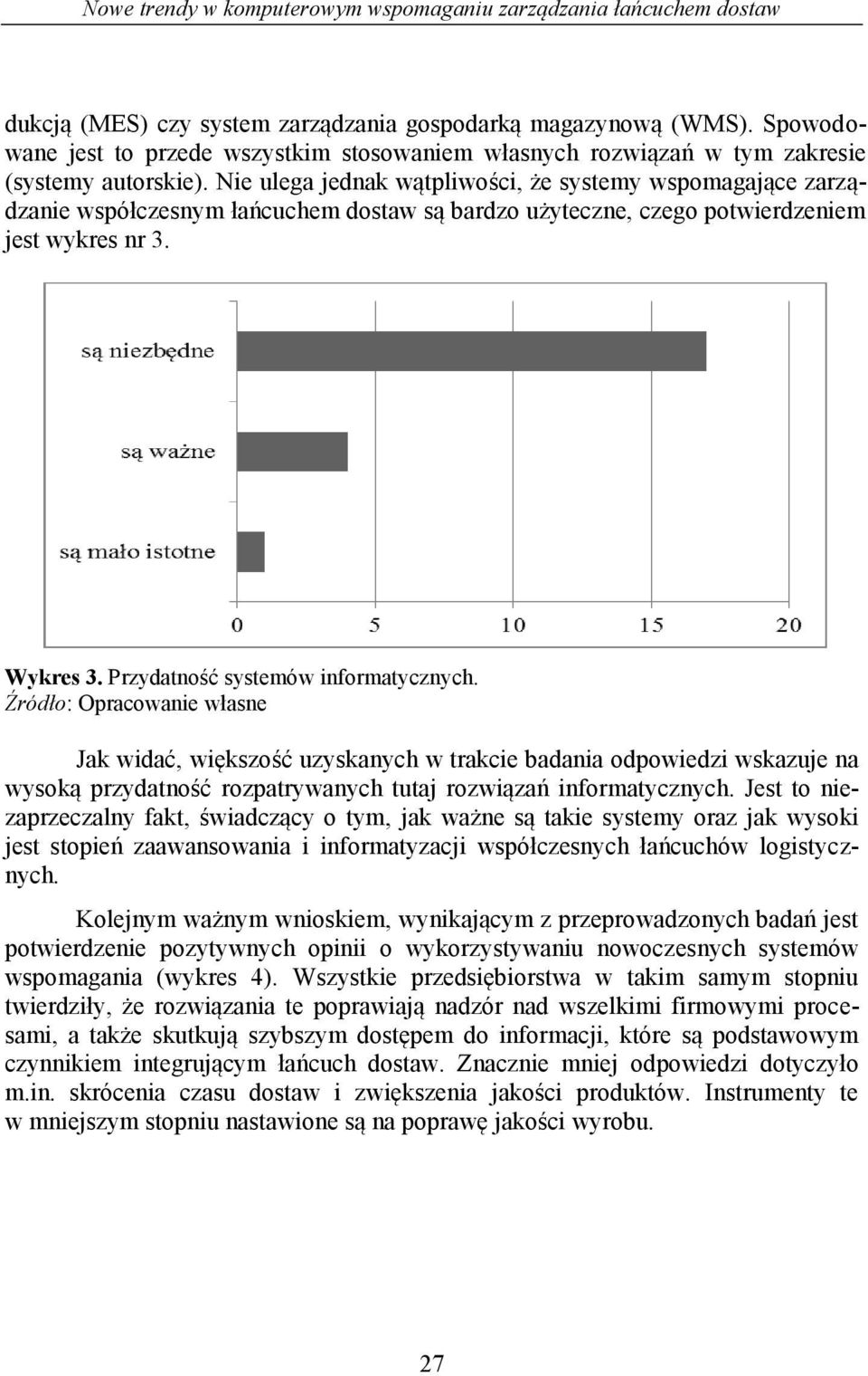 Nie ulega jednak wątpliwości, że systemy wspomagające zarządzanie współczesnym łańcuchem dostaw są bardzo użyteczne, czego potwierdzeniem jest wykres nr 3. Wykres 3.