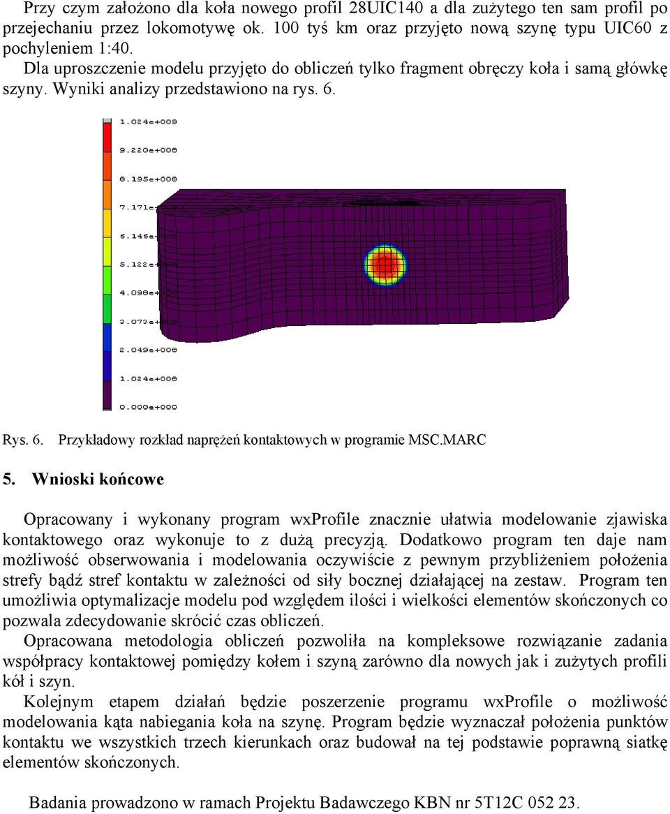 MARC 5. Wnioski końcowe Opracowany i wykonany program wxprofile znacznie ułatwia modelowanie zjawiska kontaktowego oraz wykonuje to z dużą precyzją.