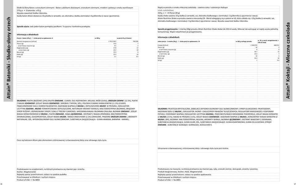 Każdy baton Attain dostarcza 10 g białka (z seratki, soi, ekstraktu z białka ziemniaka) i 6 g błonnika (z osa i jęczmien Słodki & Słony Baton z orzeszkami ziemnymi - Baton z płatkami zbożoymi,