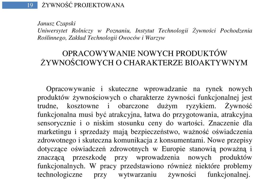 ryzykiem. Żywność funkcjonalna musi być atrakcyjna, łatwa do przygotowania, atrakcyjna sensorycznie i o niskim stosunku ceny do wartości.