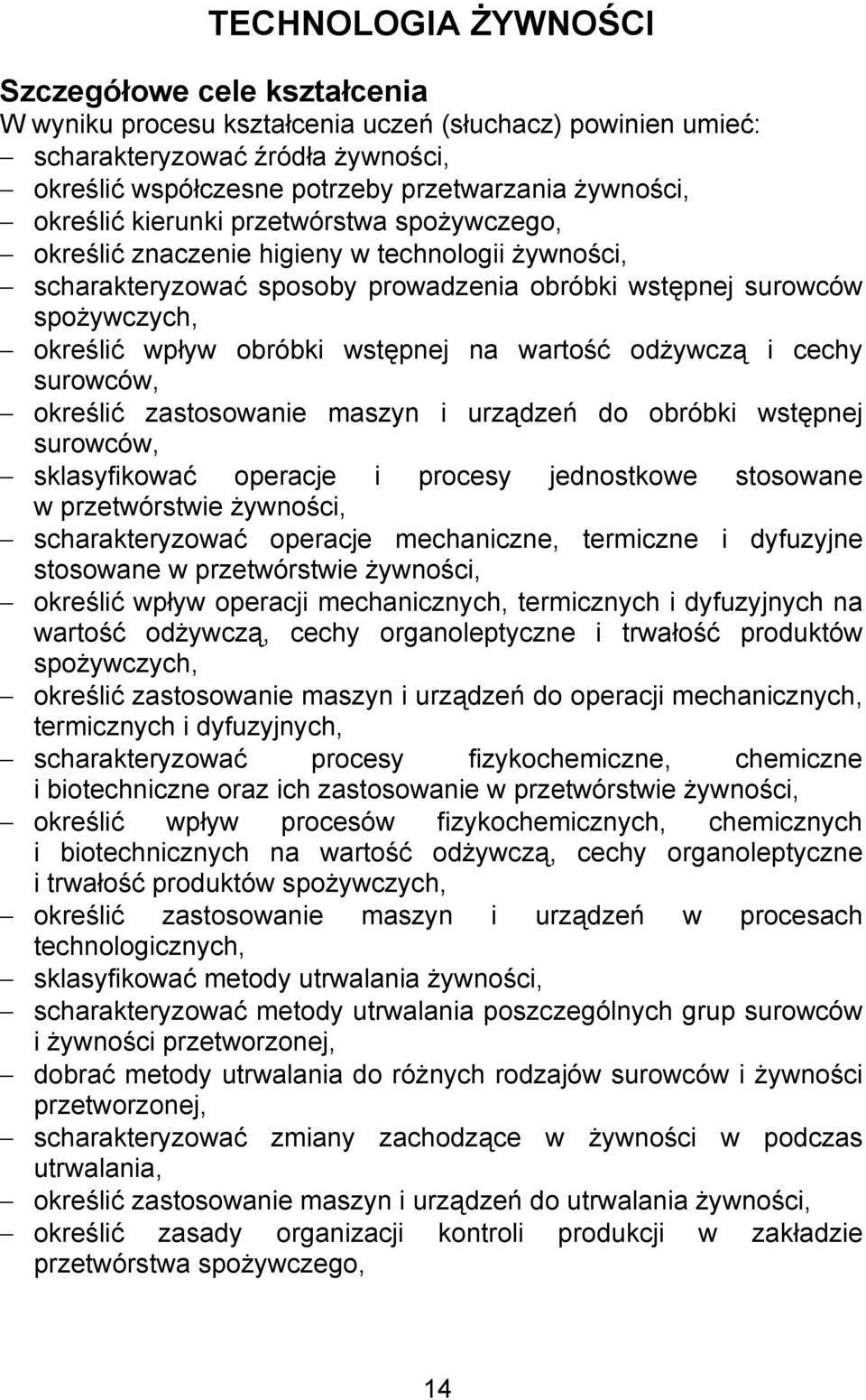 wstępnej na wartość odżywczą i cechy surowców, określić zastosowanie maszyn i urządzeń do obróbki wstępnej surowców, sklasyfikować operacje i procesy jednostkowe stosowane w przetwórstwie żywności,