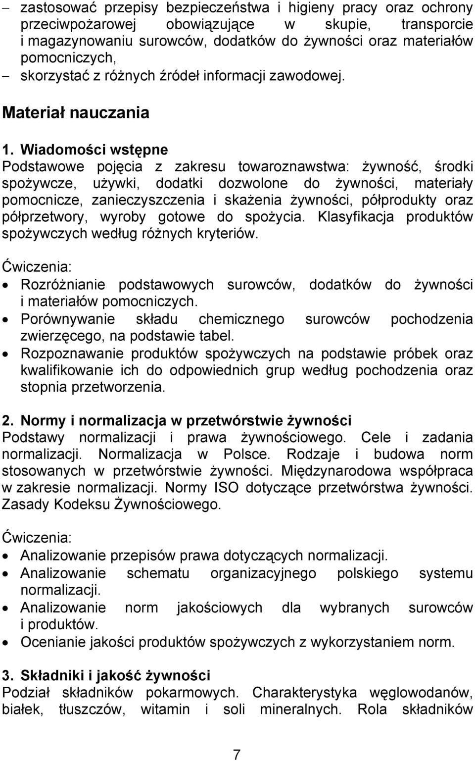 Wiadomości wstępne Podstawowe pojęcia z zakresu towaroznawstwa: żywność, środki spożywcze, używki, dodatki dozwolone do żywności, materiały pomocnicze, zanieczyszczenia i skażenia żywności,