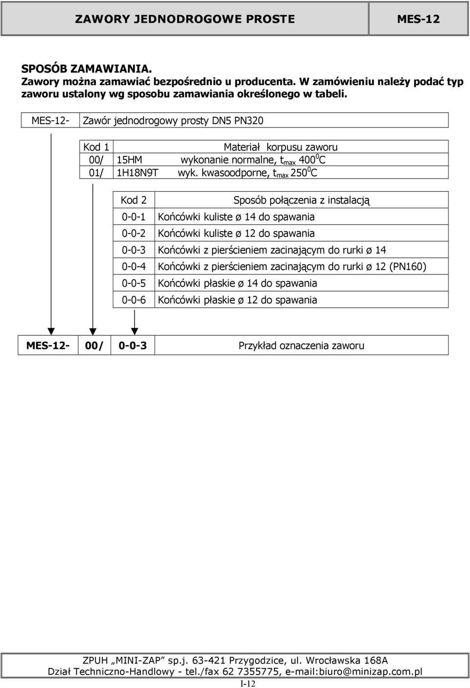 MES-12- Zawór jednodrogowy prosty DN5 PN320 Kod 1 Materiał korpusu zaworu 00/ 15HM wykonanie normalne, t max 400 0 C 01/ 1H18N9T wyk.