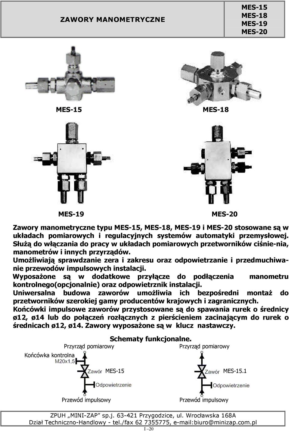 UmoŜliwiają sprawdzanie zera i zakresu oraz odpowietrzanie i przedmuchiwanie przewodów impulsowych instalacji.