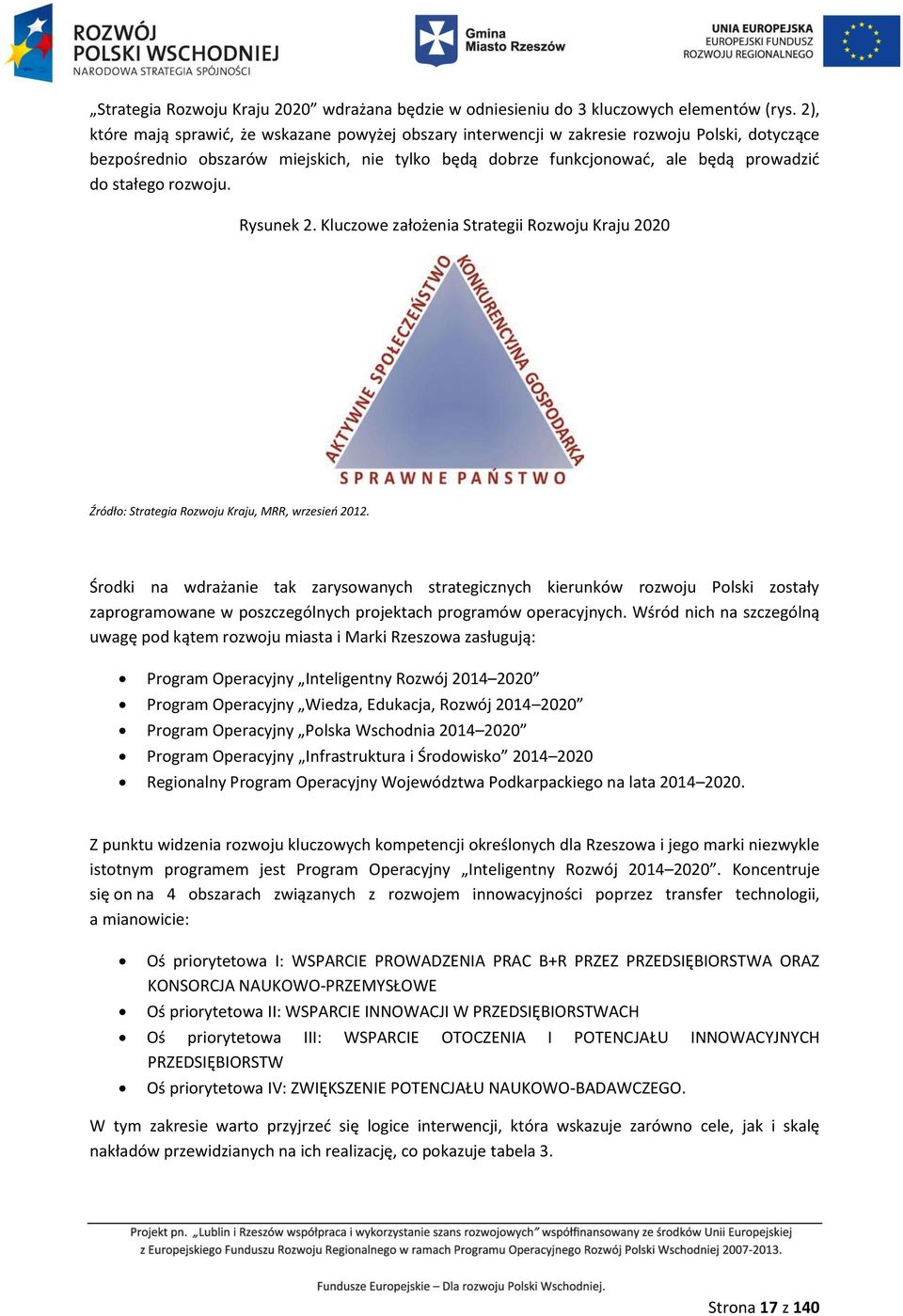 rozwoju. Rysunek 2. Kluczowe założenia Strategii Rozwoju Kraju 2020 Źródło: Strategia Rozwoju Kraju, MRR, wrzesień 2012.