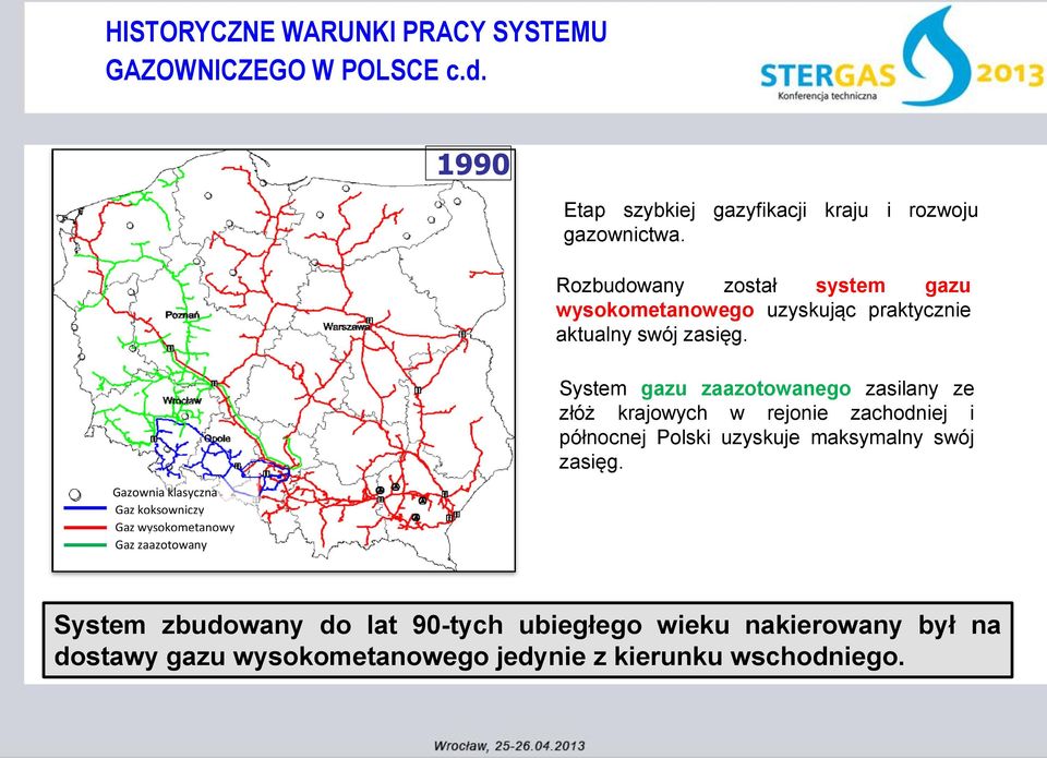 Rozbudowany został system gazu wysokometanowego uzyskując praktycznie aktualny swój zasięg.