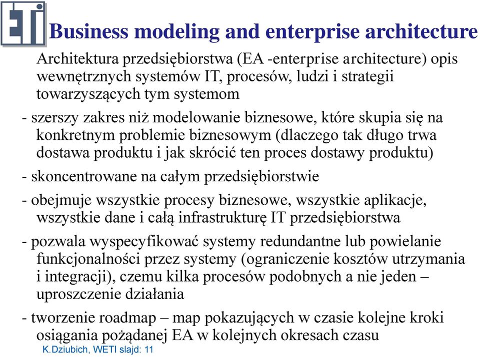 całym przedsiębiorstwie - obejmuje wszystkie procesy biznesowe, wszystkie aplikacje, wszystkie dane i całą infrastrukturę IT przedsiębiorstwa - pozwala wyspecyfikować systemy redundantne lub