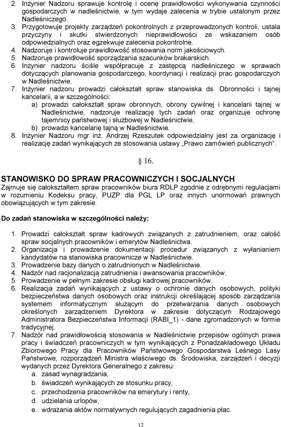 pokontrolne. 4. Nadzoruje i kontroluje prawidłowość stosowania norm jakościowych. 5. Nadzoruje prawidłowość sporządzania szacunków brakarskich. 6.