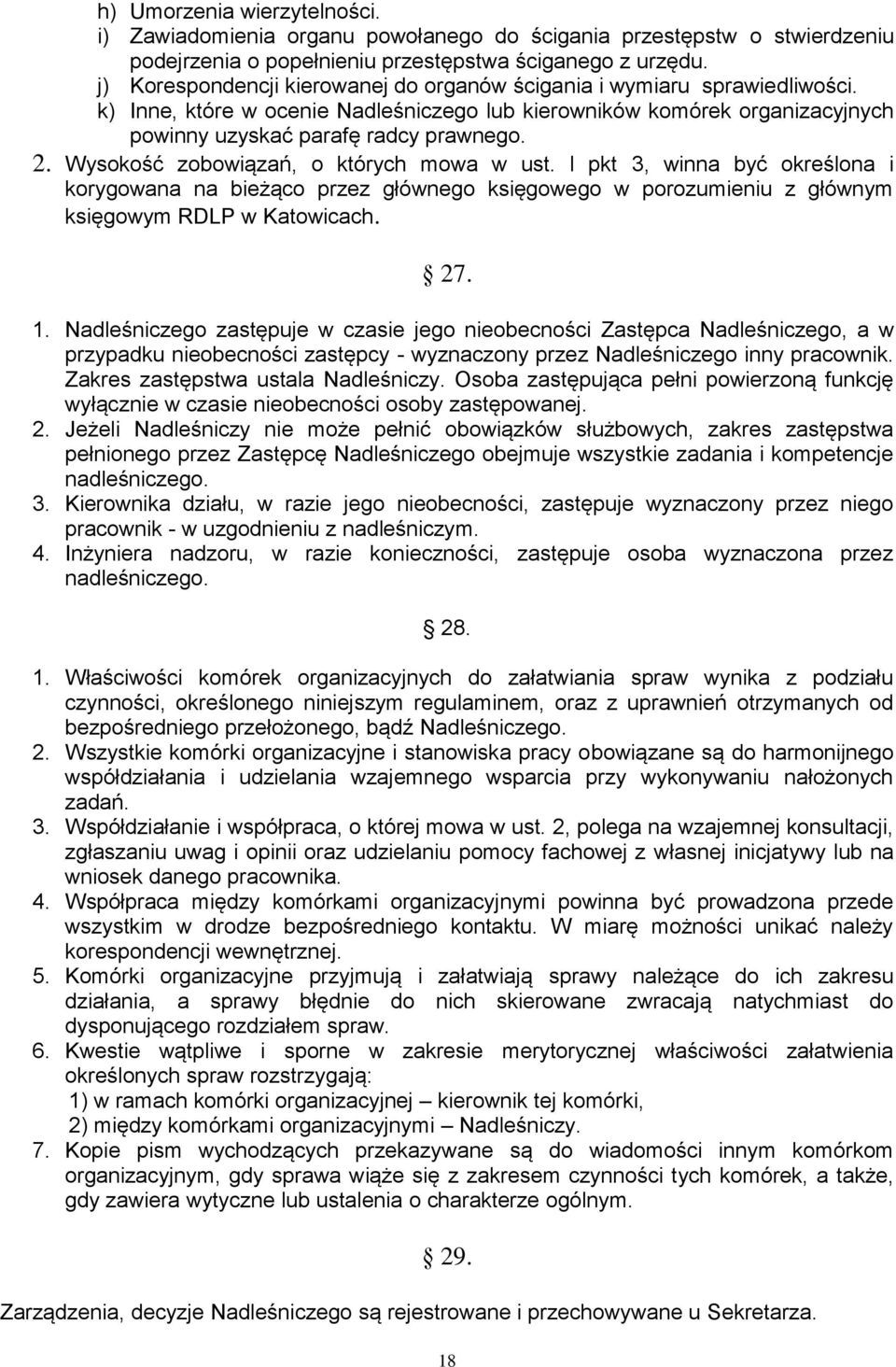 Wysokość zobowiązań, o których mowa w ust. l pkt 3, winna być określona i korygowana na bieżąco przez głównego księgowego w porozumieniu z głównym księgowym RDLP w Katowicach. 27. 1.