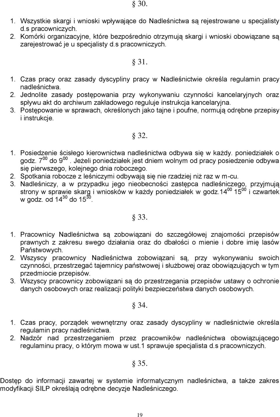 Czas pracy oraz zasady dyscypliny pracy w Nadleśnictwie określa regulamin pracy nadleśnictwa. 2.