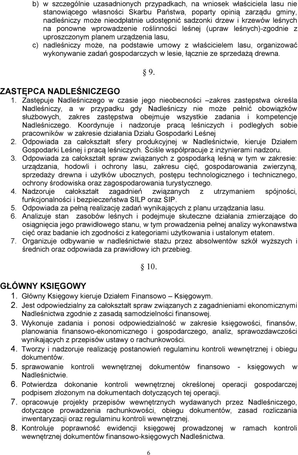 organizować wykonywanie zadań gospodarczych w lesie, łącznie ze sprzedażą drewna. 9. ZASTĘPCA NADLEŚNICZEGO 1.