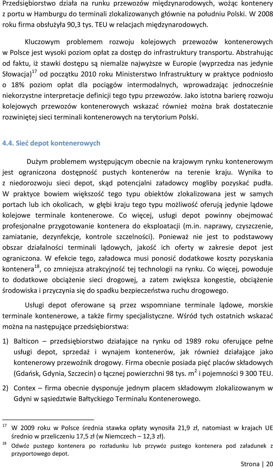 Abstrahując od faktu, iż stawki dostępu są niemalże najwyższe w Europie (wyprzedza nas jedynie Słowacja) 17 od początku 2010 roku Ministerstwo Infrastruktury w praktyce podniosło o 18% poziom opłat