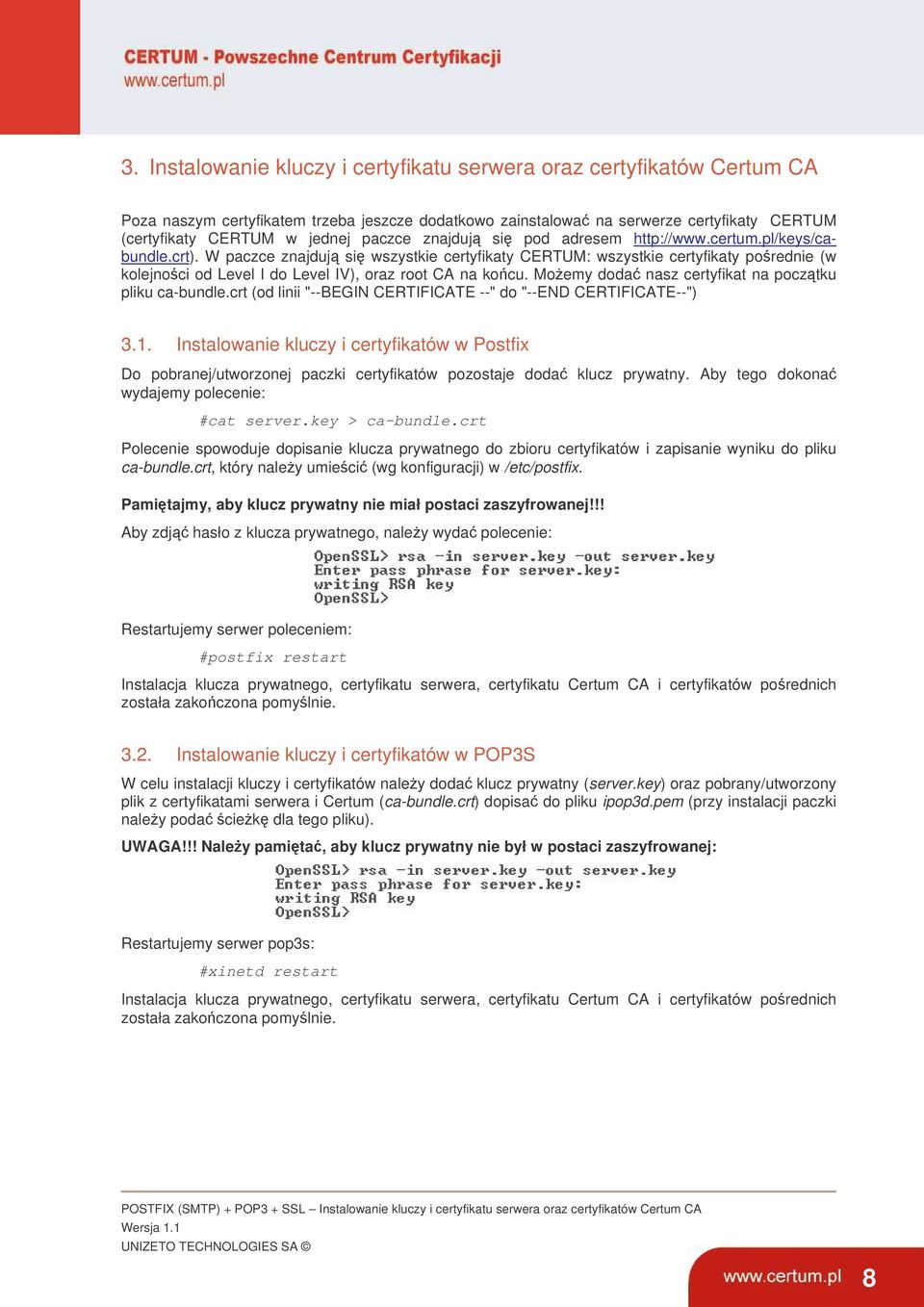 W paczce znajduj si wszystkie certyfikaty CERTUM: wszystkie certyfikaty porednie (w kolejnoci od Level I do Level IV), oraz root CA na kocu. Moemy doda nasz certyfikat na pocztku pliku ca-bundle.