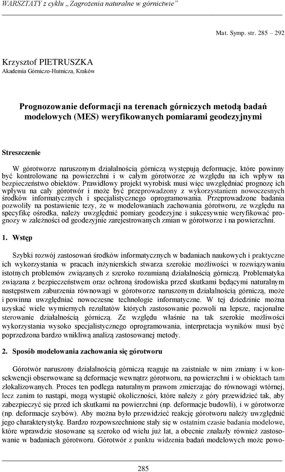 górotworze naruszonym działalnością górniczą występują deformacje, które powinny być kontrolowane na powierzchni i w całym górotworze ze względu na ich wpływ na bezpieczeństwo obiektów.