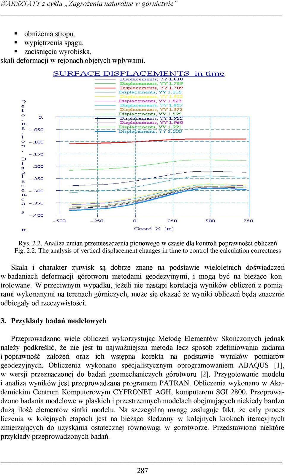 charakter zjawisk są dobrze znane na podstawie wieloletnich doświadczeń w badaniach deformacji górotworu metodami geodezyjnymi, i mogą być na bieżąco kontrolowane.