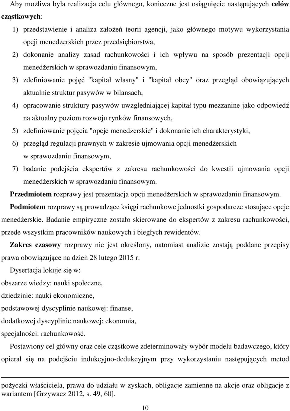 własny" i "kapitał obcy" oraz przegląd obowiązujących aktualnie struktur pasywów w bilansach, 4) opracowanie struktury pasywów uwzględniającej kapitał typu mezzanine jako odpowiedź na aktualny poziom