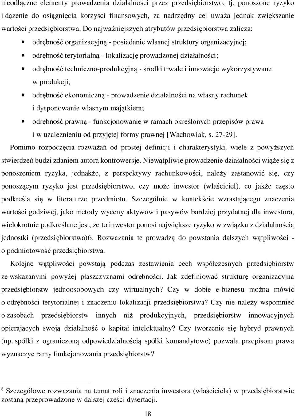 Do najważniejszych atrybutów przedsiębiorstwa zalicza: odrębność organizacyjną - posiadanie własnej struktury organizacyjnej; odrębność terytorialną - lokalizację prowadzonej działalności; odrębność