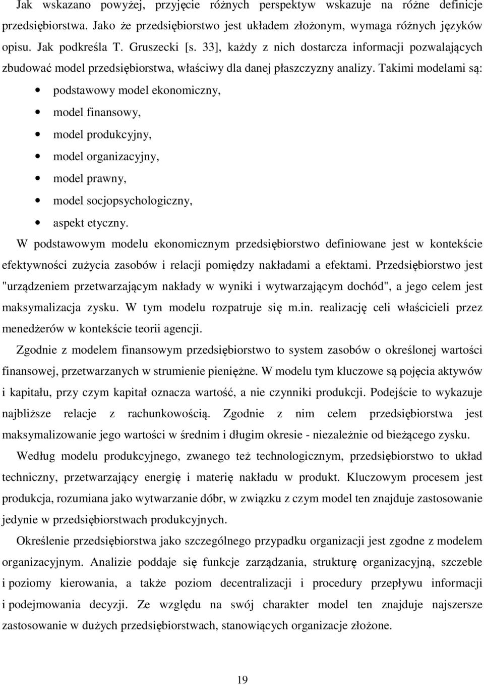 Takimi modelami są: podstawowy model ekonomiczny, model finansowy, model produkcyjny, model organizacyjny, model prawny, model socjopsychologiczny, aspekt etyczny.