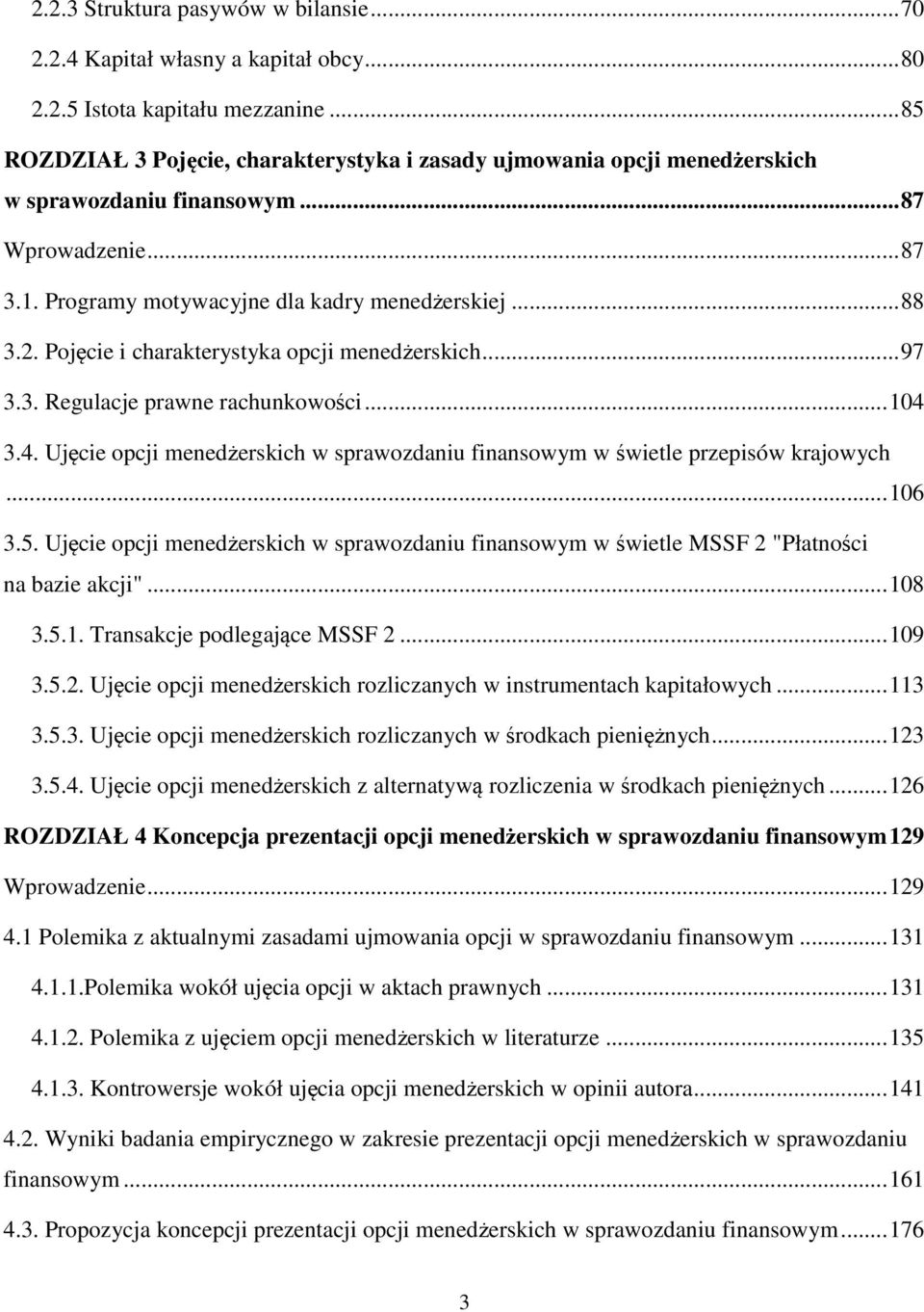 Pojęcie i charakterystyka opcji menedżerskich... 97 3.3. Regulacje prawne rachunkowości... 104 3.4. Ujęcie opcji menedżerskich w sprawozdaniu finansowym w świetle przepisów krajowych... 106 3.5.