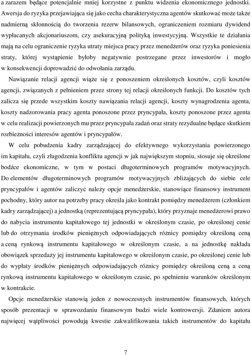 akcjonariuszom, czy asekuracyjną polityką inwestycyjną.