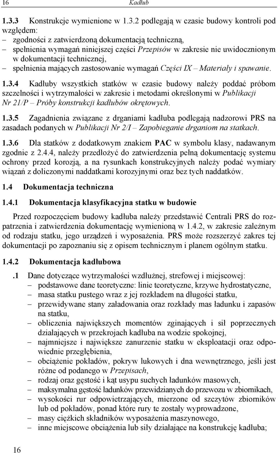 uwidocznionym w dokumentacji technicznej, spełnienia mających zastosowanie wymagań Części IX Materiały i spawanie. 1.3.