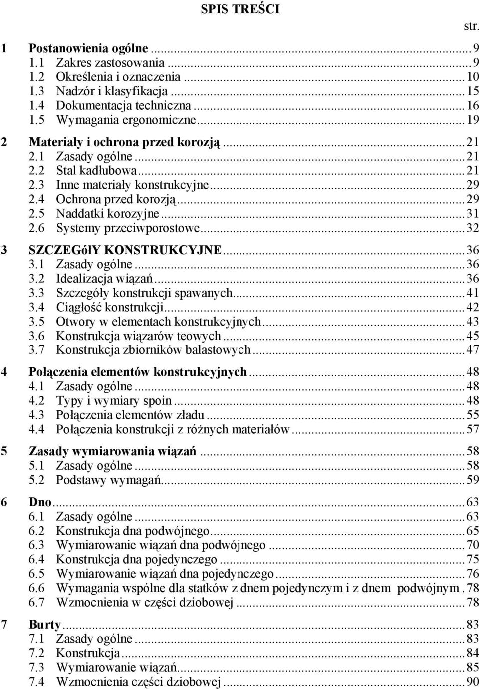 6 Systemy przeciwporostowe...32 3 SZCZEGółY KONSTRUKCYJNE...36 3.1 Zasady ogólne...36 3.2 Idealizacja wiązań...36 3.3 Szczegóły konstrukcji spawanych...41 3.4 Ciągłość konstrukcji...42 3.