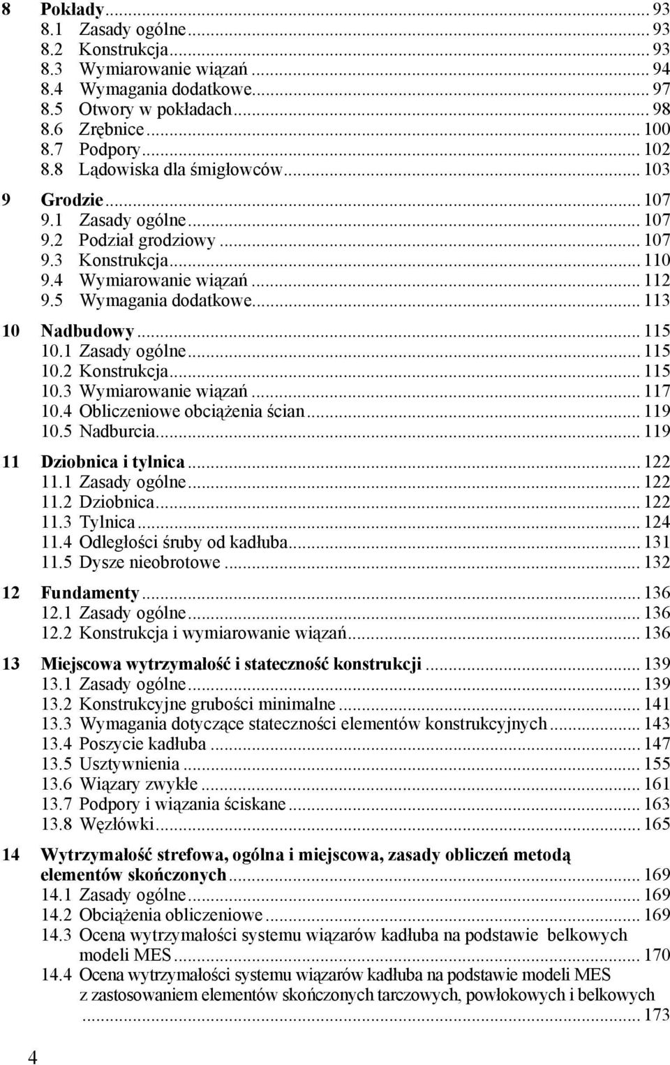 .. 113 10 Nadbudowy... 115 10.1 Zasady ogólne... 115 10.2 Konstrukcja... 115 10.3 Wymiarowanie wiązań... 117 10.4 Obliczeniowe obciążenia ścian... 119 10.5 Nadburcia... 119 11 Dziobnica i tylnica.