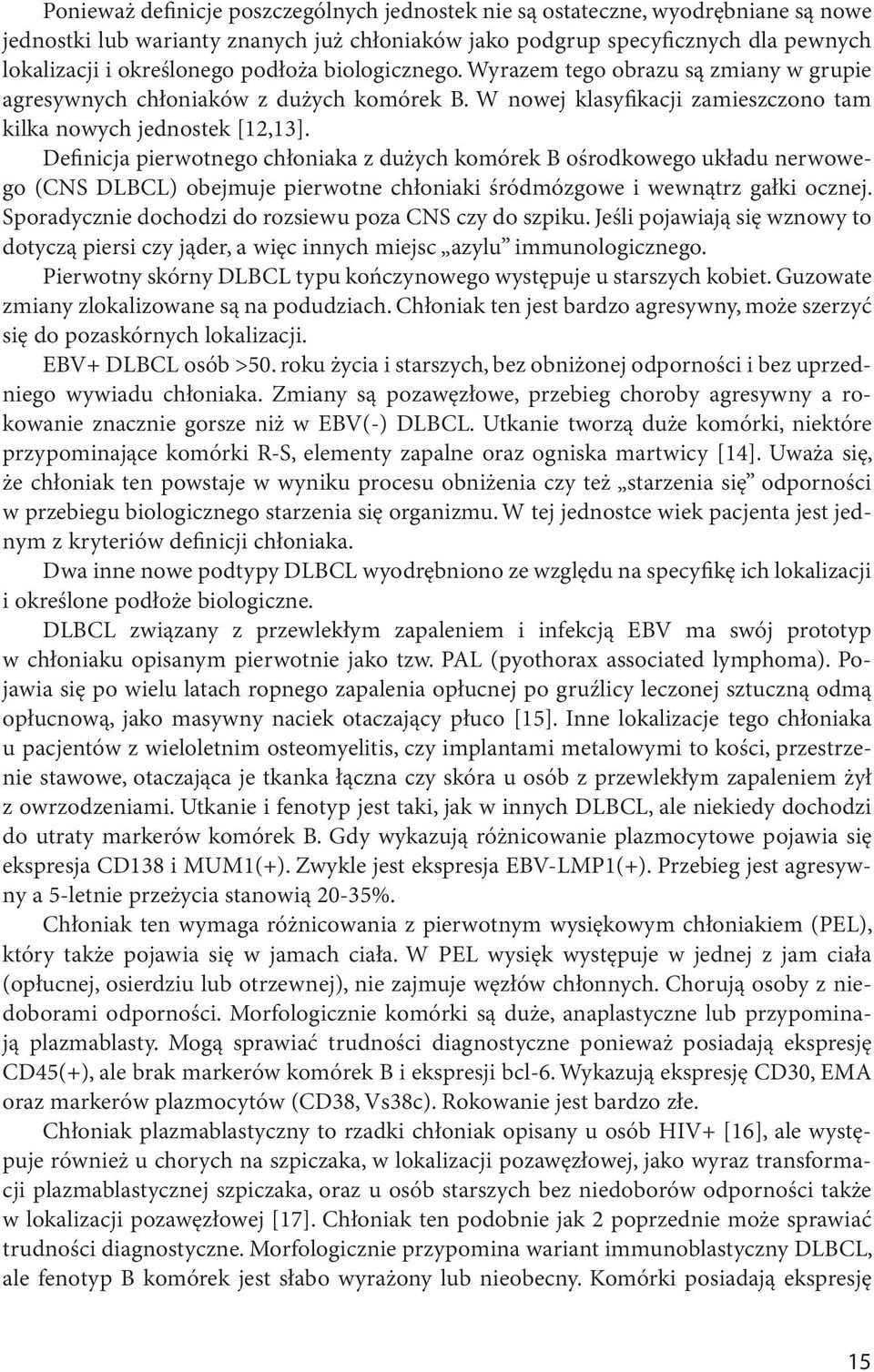 Definicja pierwotnego chłoniaka z dużych komórek B ośrodkowego układu nerwowego (CNS DLBCL) obejmuje pierwotne chłoniaki śródmózgowe i wewnątrz gałki ocznej.