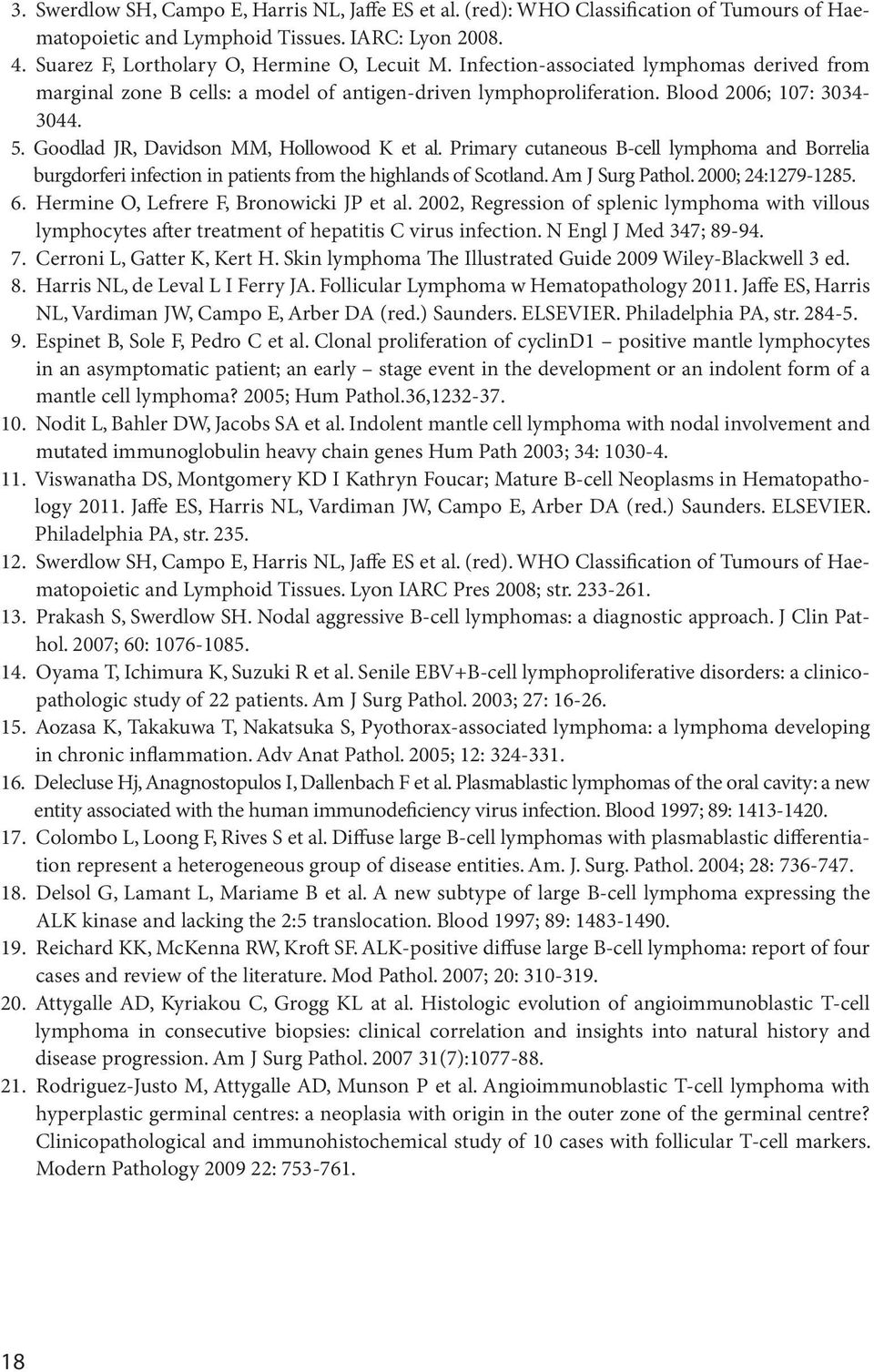 Primary cutaneous B-cell lymphoma and Borrelia burgdorferi infection in patients from the highlands of Scotland. Am J Surg Pathol. 2000; 24:1279-1285. 6. Hermine O, Lefrere F, Bronowicki JP et al.