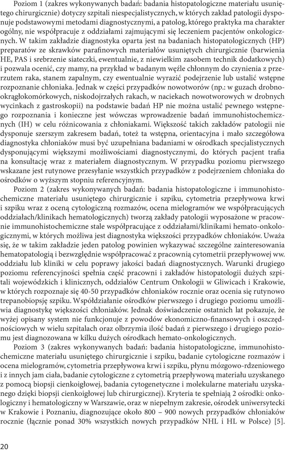 W takim zakładzie diagnostyka oparta jest na badaniach histopatologicznych (HP) preparatów ze skrawków parafinowych materiałów usuniętych chirurgicznie (barwienia HE, PAS i srebrzenie siateczki,