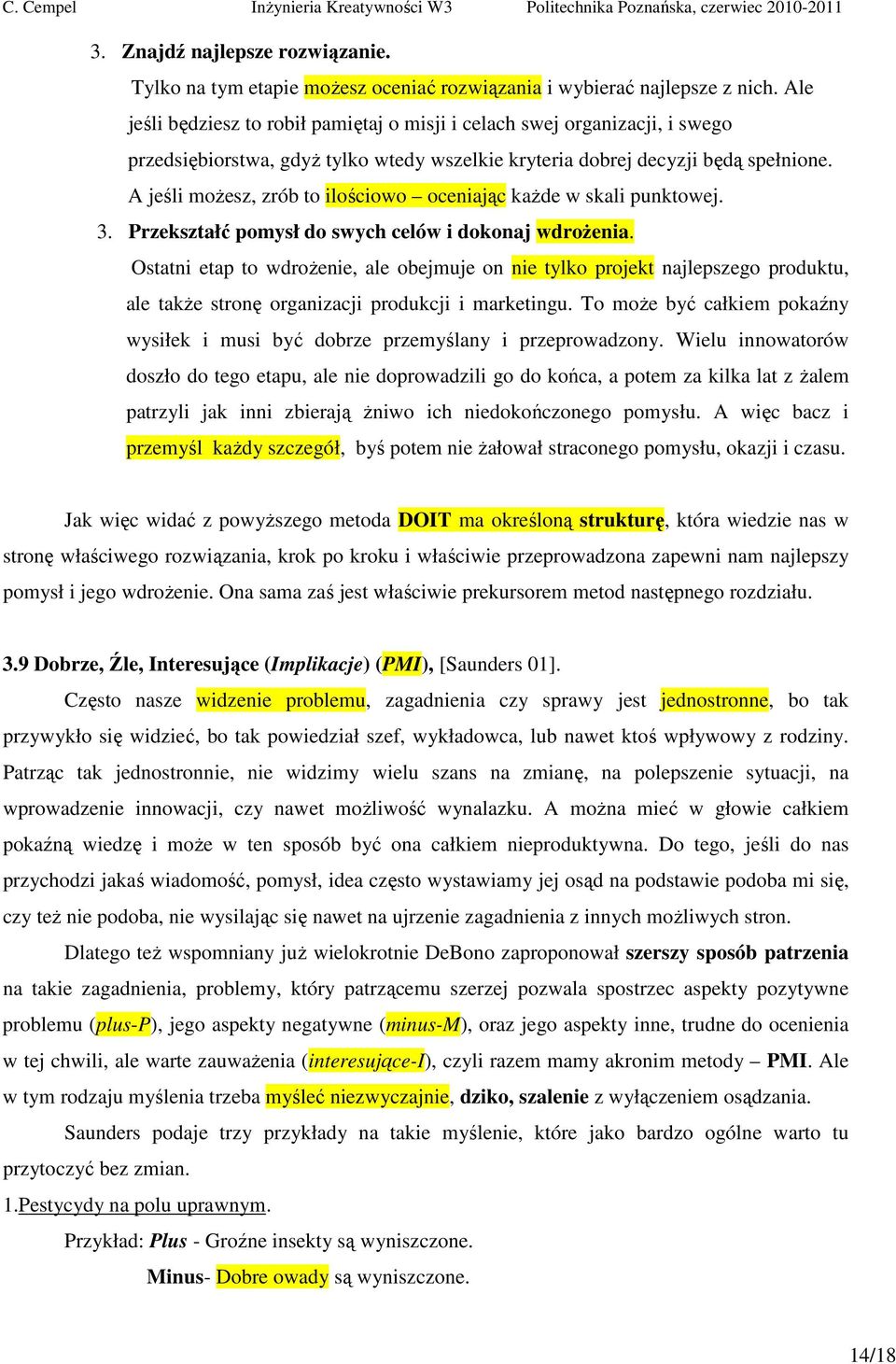 A jeśli możesz, zrób to ilościowo oceniając każde w skali punktowej. 3. Przekształć pomysł do swych celów i dokonaj wdrożenia.