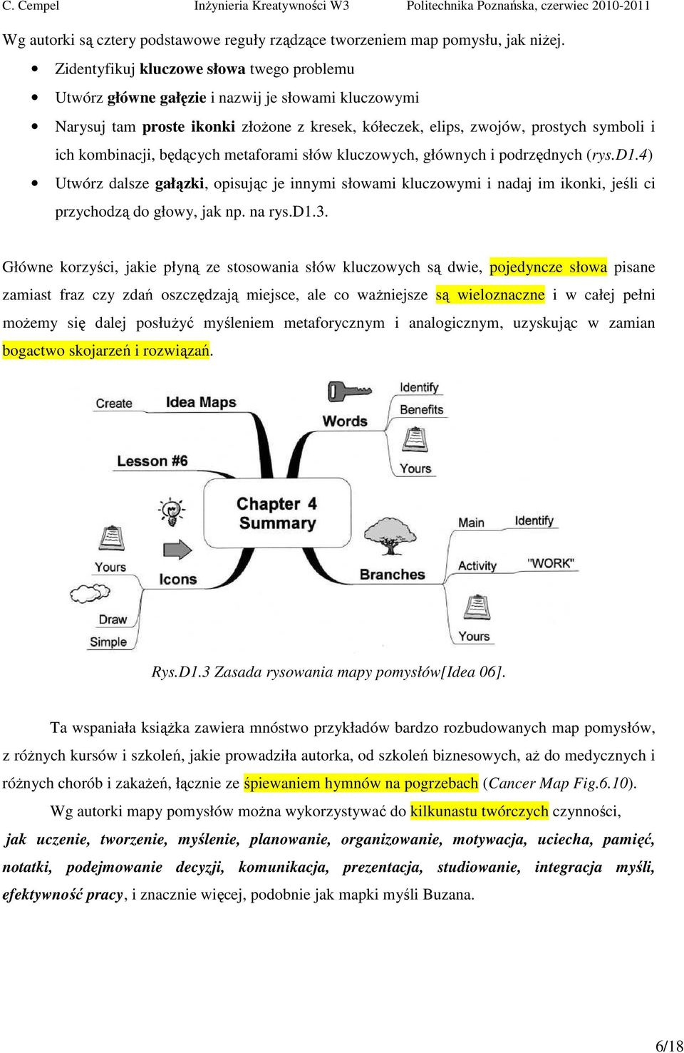 będących metaforami słów kluczowych, głównych i podrzędnych (rys.d1.4) Utwórz dalsze gałązki, opisując je innymi słowami kluczowymi i nadaj im ikonki, jeśli ci przychodzą do głowy, jak np. na rys.d1.3.