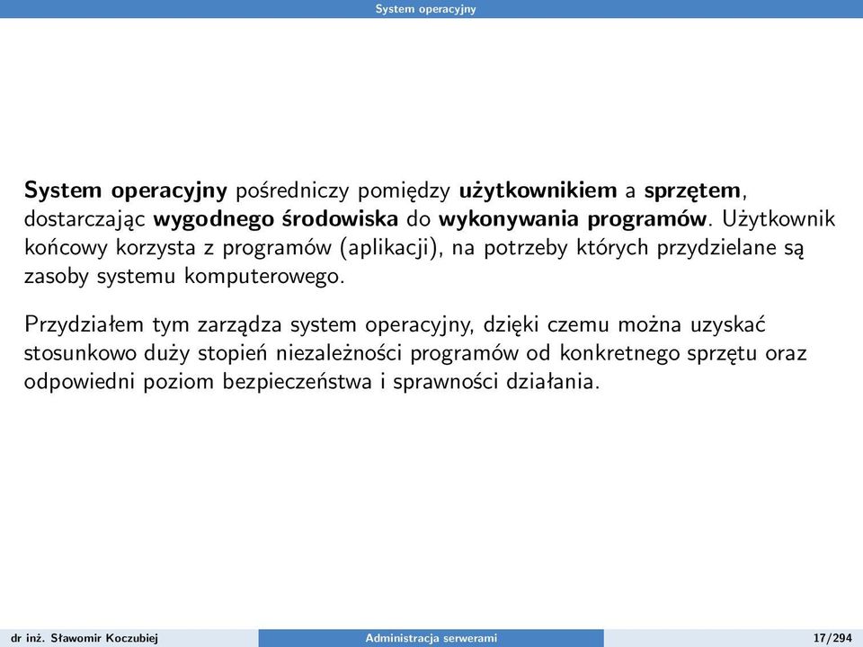 Użytkownik końcowy korzysta z programów (aplikacji), na potrzeby których przydzielane są zasoby systemu komputerowego.