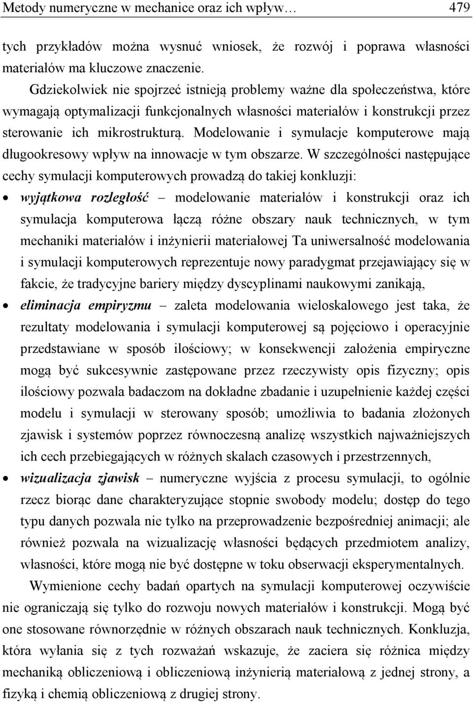 Modelowanie i symulacje komputerowe mają długookresowy wpływ na innowacje w tym obszarze.