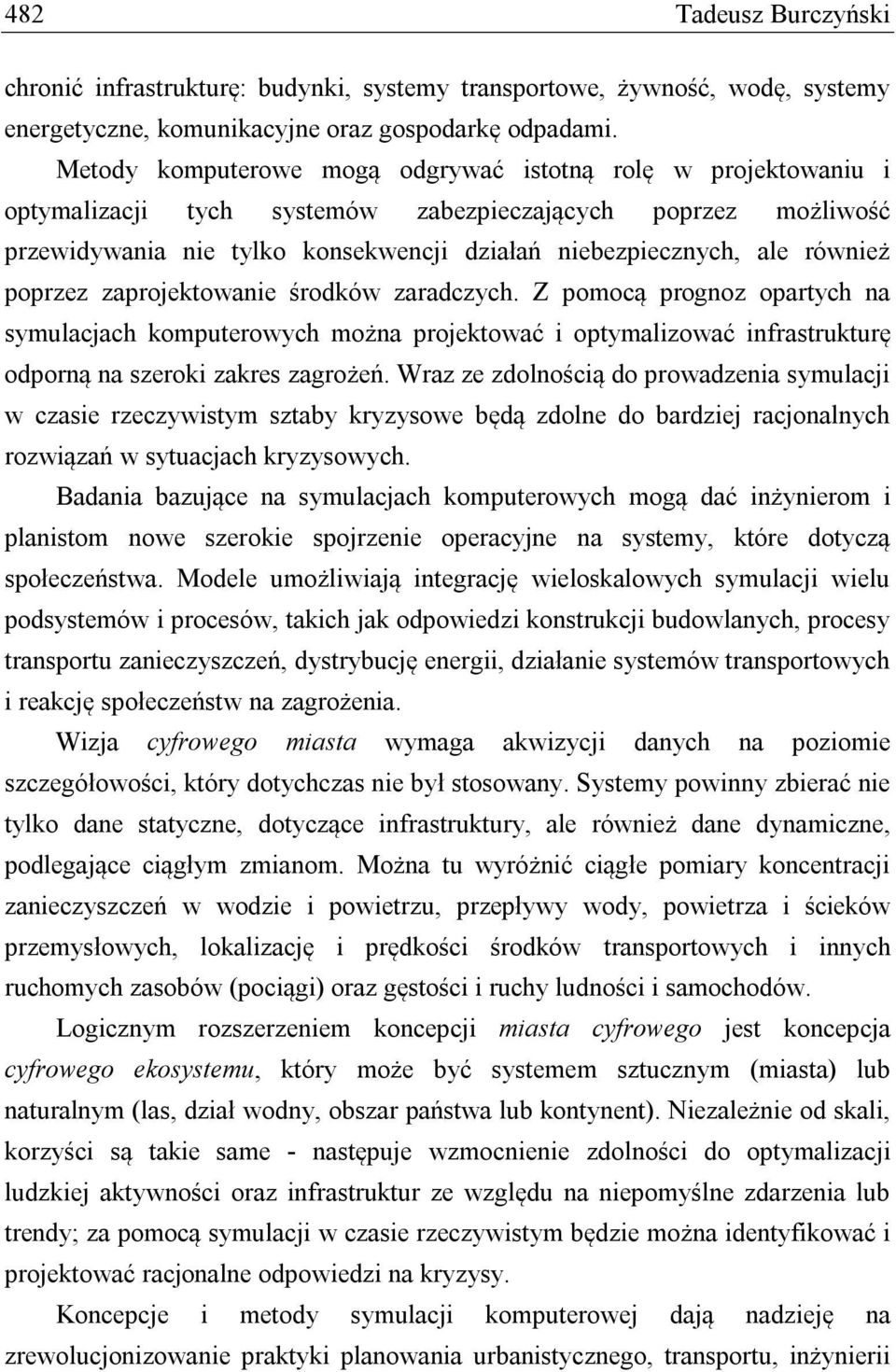 również poprzez zaprojektowanie środków zaradczych. Z pomocą prognoz opartych na symulacjach komputerowych można projektować i optymalizować infrastrukturę odporną na szeroki zakres zagrożeń.