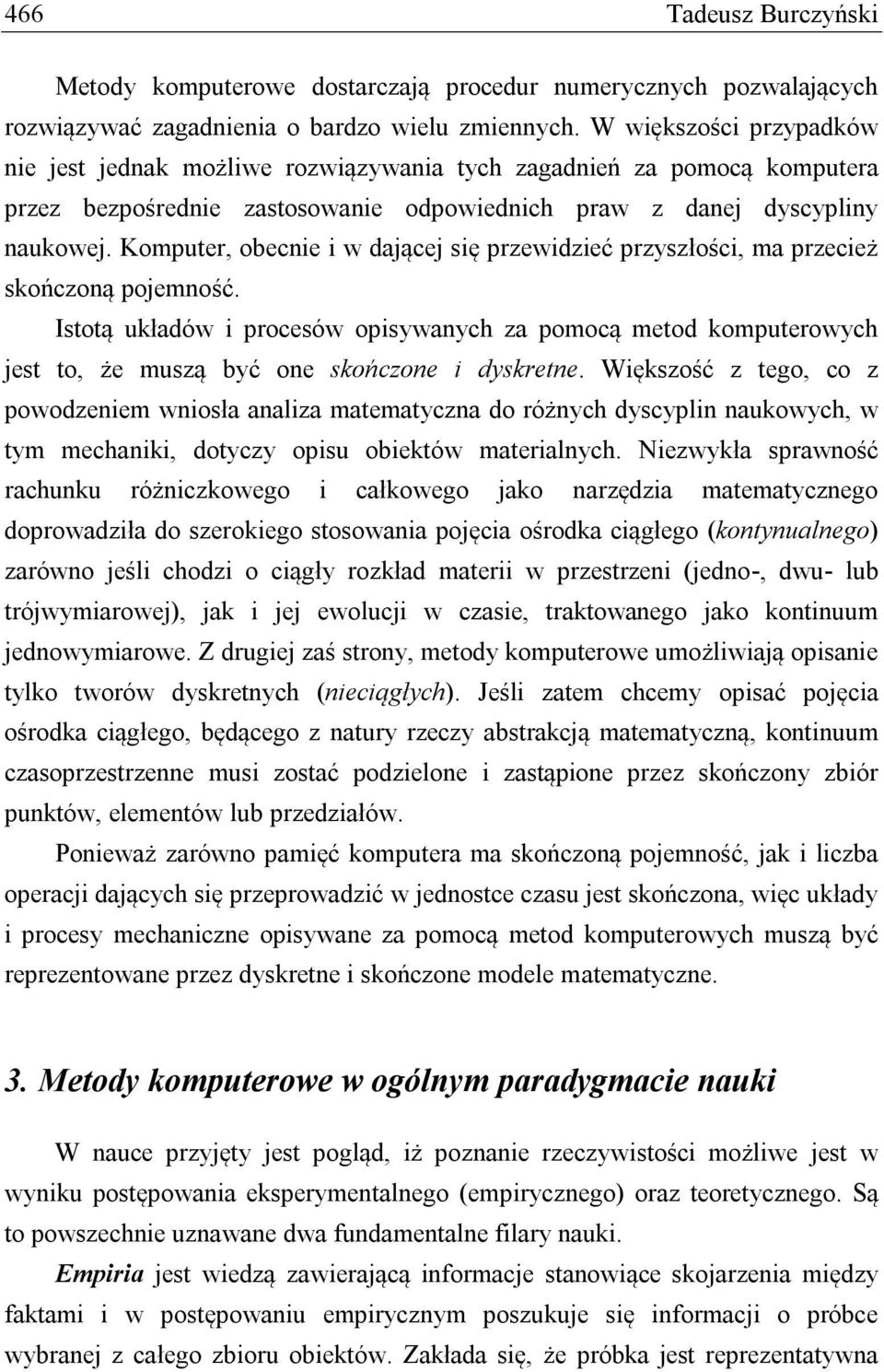 Komputer, obecnie i w dającej się przewidzieć przyszłości, ma przecież skończoną pojemność.