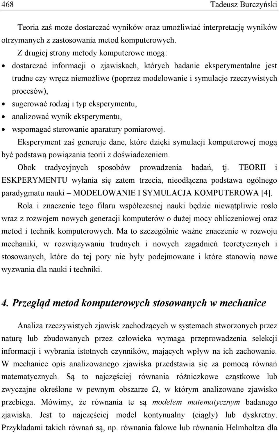 procesów), sugerować rodzaj i typ eksperymentu, analizować wynik eksperymentu, wspomagać sterowanie aparatury pomiarowej.