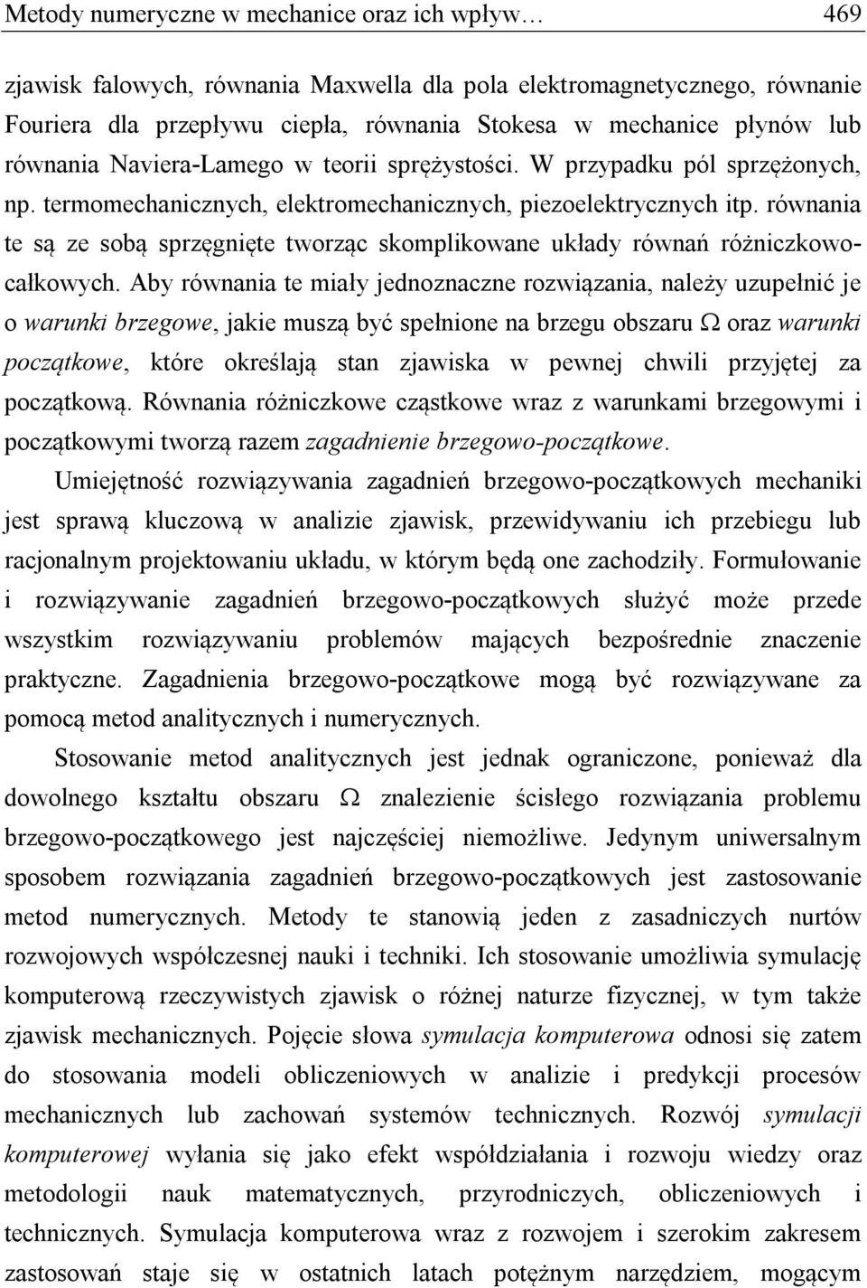 równania te są ze sobą sprzęgnięte tworząc skomplikowane układy równań różniczkowocałkowych.